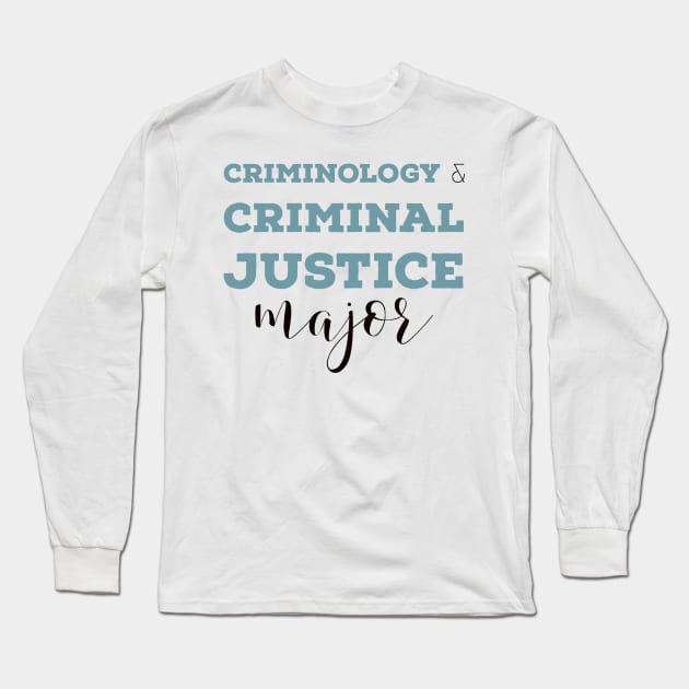 Criminology and Criminal Justice Major Long Sleeve T-Shirt by MSBoydston